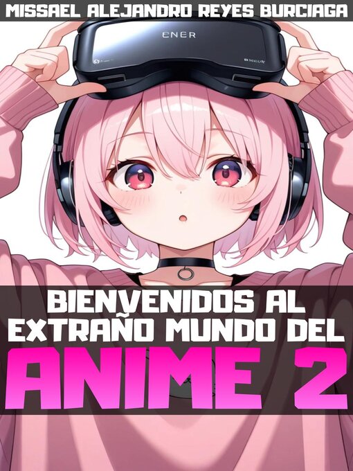 Title details for Bienvenidos al extraño mundo del anime 2 by Missael Alejandro Reyes Burciaga - Available